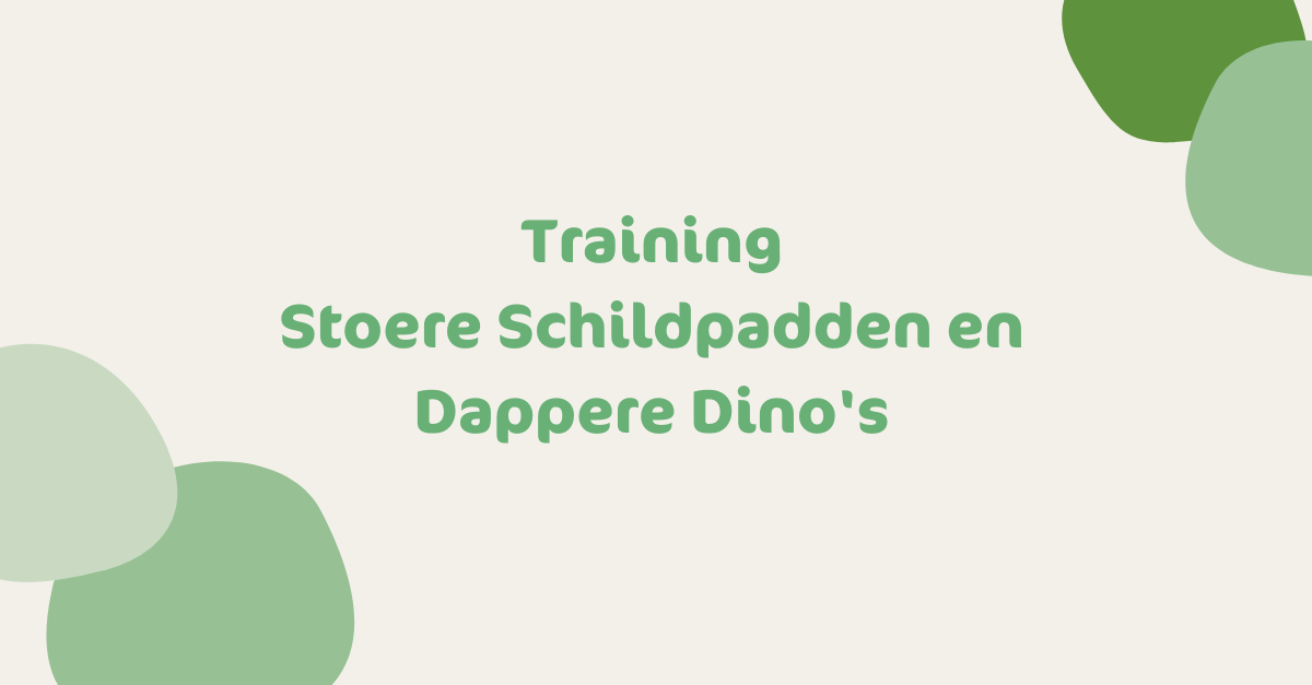Training Stoere Schildpadden en Dappere Dino's