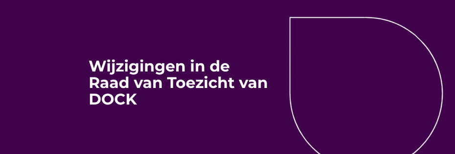 DOCK verwelkomt twee nieuwe leden in de Raad van Toezicht
