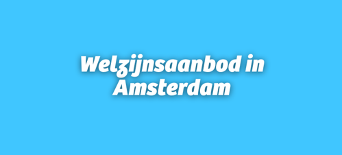 Welzijnsaanbod in Amsterdam