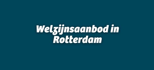 Welzijnsaanbod in Rotterdam