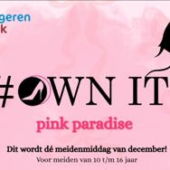 ✨ #OWN IT – Pink Paradise in Zaanstad: Dé meidenmiddag van december! ✨